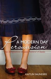 A Modern Day Persuasion: An Adaptation of Jane Austen's Novel