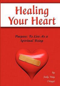 Healing Your Heart: Live as a Spiritual Being