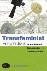 Transfeminist Perspectives in and Beyond Transgender and Gender Studies