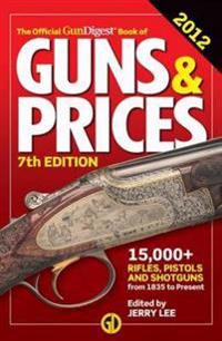 The Official Gun Digest Book of Guns & Prices 2012