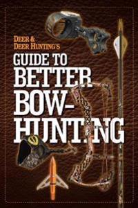 Deer & Deer Hunting's Guide to Better Bow-Hunting