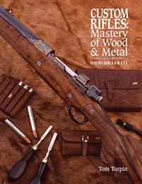 Custom Rifles: Mastery of Wood & Metal