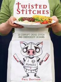 Twisted Stitches: 30 Corrupt Cross Stitch and Embroidery Designs