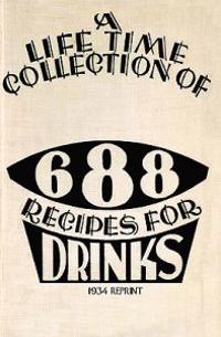 A Life Time Collection of 688 Recipes for Drinks 1934 Reprint