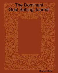 The Dominant Goal Setting Journal