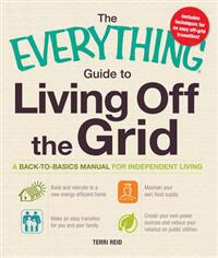 The Everything Guide to Living Off the Grid