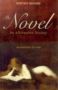 The Novel: An Alternative History