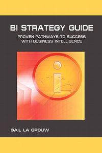 Bi Strategy Guide: Proven Pathways to Success with Business Intelligence