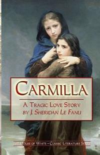 Carmilla: A Tragic Love Story by J. Sheridan Le Fanu
