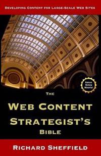 The Web Content Strategist's Bible: The Complete Guide to a New and Lucrative Career for Writers of All Kinds