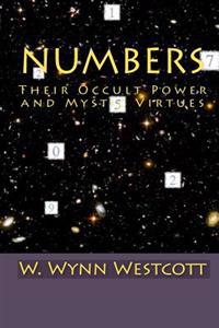Numbers: Their Occult Power and Mys-Tic Virtues