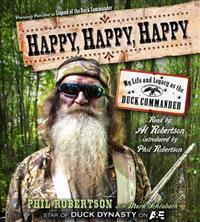 Happy, Happy, Happy: My Life and Legacy as the Duck Commander