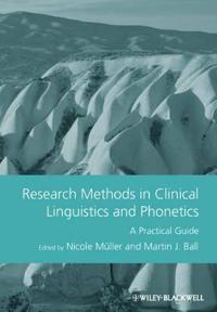 Research Methods in Clinical Linguistics and Phonetics Research Methods in Clinical Linguistics and Phonetics: A Practical Guide a Practical Guide