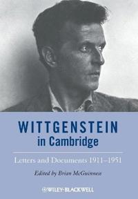Wittgenstein in Cambridge: Letters and Documents 1911-1951