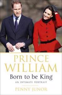 Prince William: Born to Be King: The People's Prince