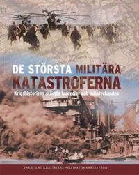 De största militära katastroferna : krigshistoriens största tragedier och misslyckanden