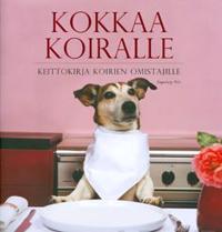 Kokkaa koiralle: keittokirja koirien omistajille