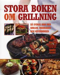 Stora boken om grillning : så lyckas man med grillen, marinaden och kryddningen