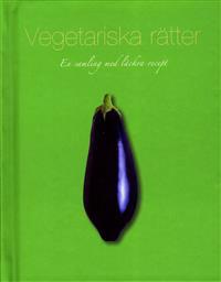 Vegetariska rätter : en samling med läckra recept