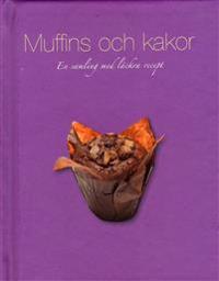 Muffins och kakor : en samling med läckra recept