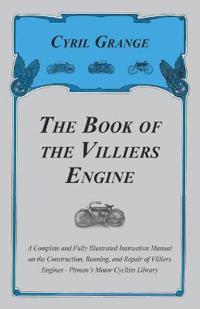 Book of the Villiers Engine - A Complete and Fully Illustrated Instruction Manual on the Construction, Running, and Repair of Villiers Engines - Pitman's Motor Cyclists Library