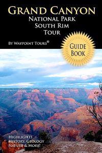 Grand Canyon National Park South Rim Tour Guide Book: Your Personal Tour Guide for Grand Canyon Travel Adventure!