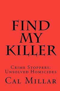 Find My Killer: Crime Stoppers: Unsolved Homicides