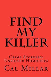 Find My Killer: Crime Stoppers: Unsolved Homicides