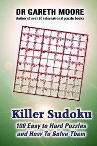 Killer Sudoku: 100 Easy to Hard Puzzles and How to Solve Them