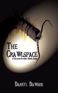 The Crawlspace: A Collection of Short Horror Stories