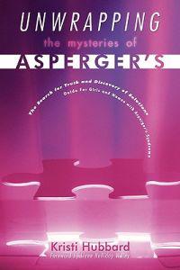 Unwrapping the Mysteries of Asperger's: The Search for Truth and Discovery of Solutions - Guide for Girls and Women with Asperger's Syndrome