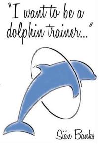 I Want to Be a Dolphin Trainer: An Autobiography