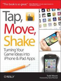 Tap, Move, Shake: Turning Your Game Ideas Into iPhone & iPad Apps