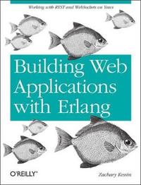 Building Web Applications with ERLANG: Working with Rest and Web Sockets on Yaws