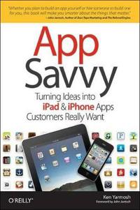 App Savvy: Turning Ideas Into iPad and iPhone Apps Customers Really Want