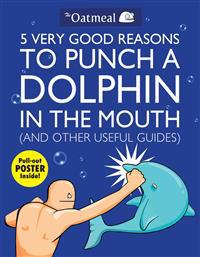 5 Very Good Reasons to Punch a Dolphin in the Mouth (& Other Useful Guides)
