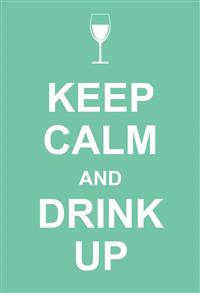 Keep Calm and Drink Up