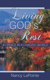 Living in God's Rest: At Peace in a Chaotic World