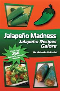 Jalapeno Madness: Jalapeno Recipes Galore