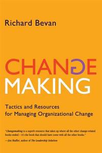 Changemaking: Tactics and Resources for Managing Organizational Change