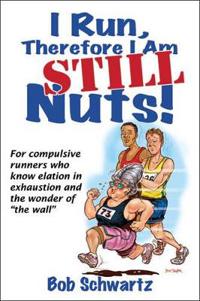 I Run, Therefore I am - Still Nuts!