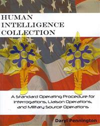 Human Intelligence Collection: A Standard Operating Procedure for Interrogation Operations, Liason Operations, and Military Source Operations
