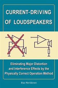 Current-Driving of Loudspeakers: Eliminating Major Distortion and Interference Effects by the Physically Correct Operation Method
