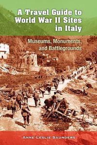 A Travel Guide to World War II Sites in Italy: Museums, Monuments, and Battlegrounds