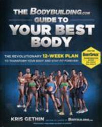 The Bodybuilding.com Guide to Your Best Body