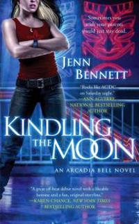 Kindling the Moon: An Arcadia Bell Novel