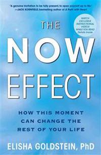 The Now Effect: How This Moment Can Change the Rest of Your Life