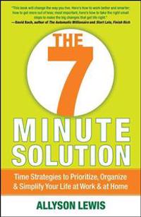 The 7 Minute Solution: Creating a Life with Meaning 7 Minutes at a Time