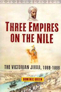 Three Empires on the Nile: The Victorian Jihad, 1869-1899