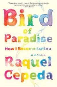 Bird of Paradise: How I Became Latina